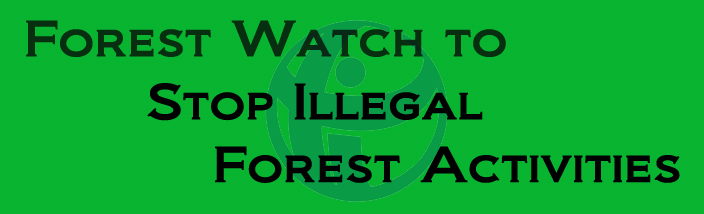 Forest Watch to Stop Illegal Forest Activities