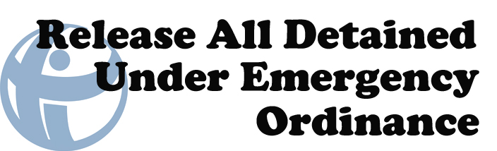 Release all detained under the Emergency Ordinance