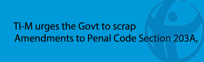 TI-M urges the Govt to scrap the Amendments to Penal Code Section 203A