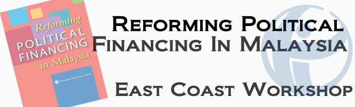 Reforming Political Financing in Malaysia East Coast Region Workshop (Kuala Terengganu)